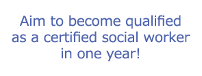 Aim to become qualified as a certified social worker in one year!
