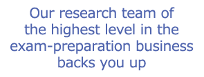 Our research team of the highest level in the exam-preparation business backs you up