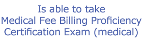 Is able to take Medical Fee Billing Proficiency Certification Exam (medical)